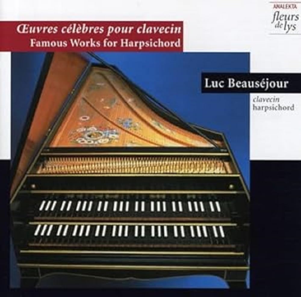 Famous Works For Harpsichord [Audio CD] Luc Beauséjour; Various; Bach; Handel; Scarlatti; Couperin; Duphly and Gibbons