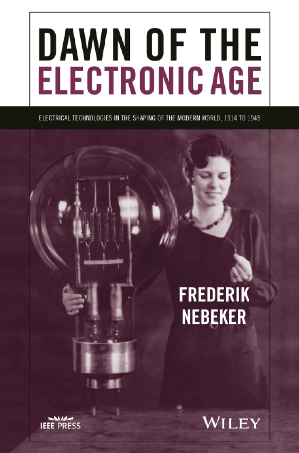 Dawn of the Electronic Age: Electrical Technologies in the Shaping of the Modern World, 1914 to 1945