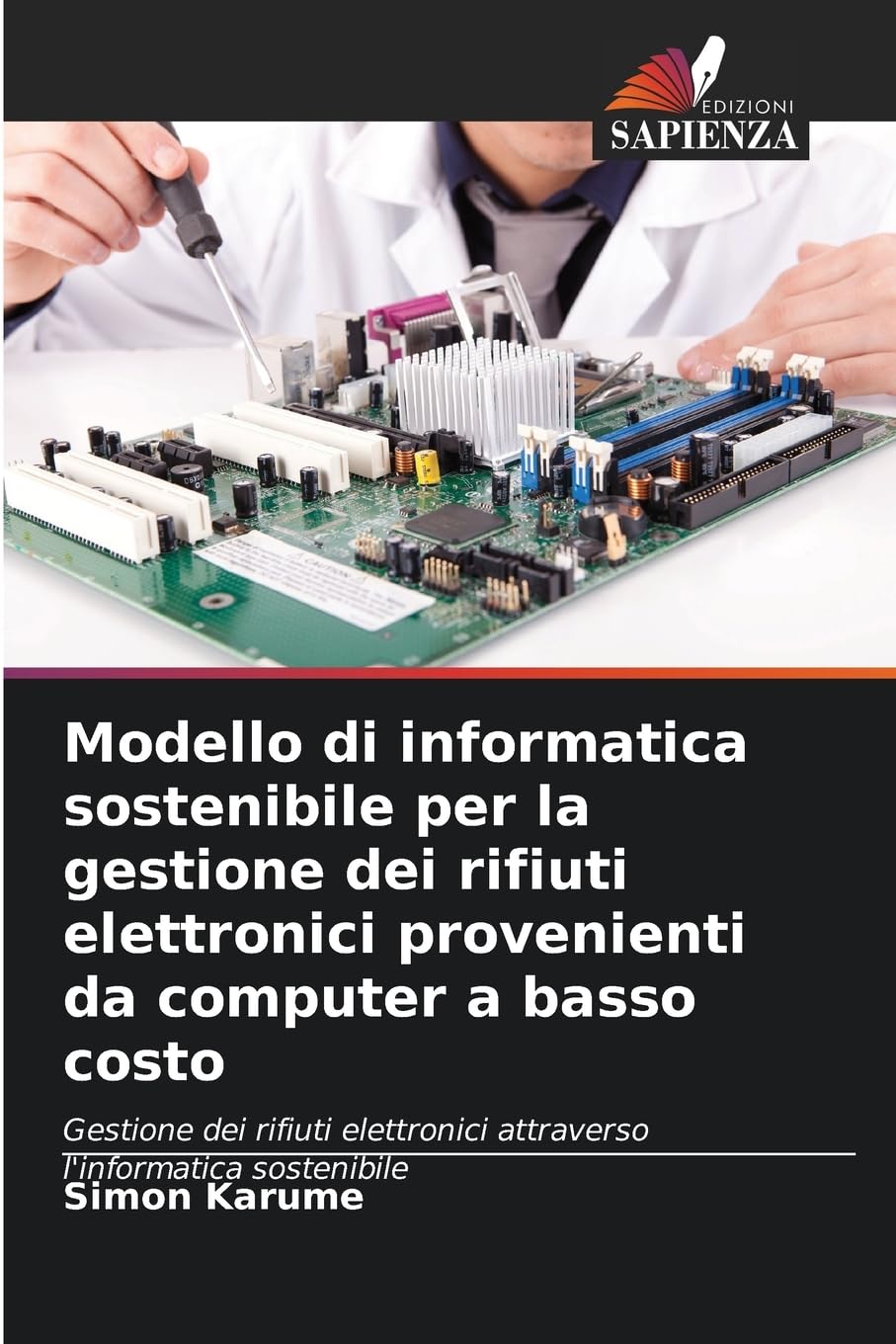 Modello di informatica sostenibile per la gestione dei rifiuti elettronici provenienti da computer a basso costo: Gestione dei rifiuti elettronici attraverso l'informatica sostenibile
