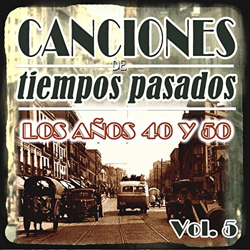 Play Canciones de Tiempos Pasados: Los Años 40 y 50, Vol. 5 by Varios ...