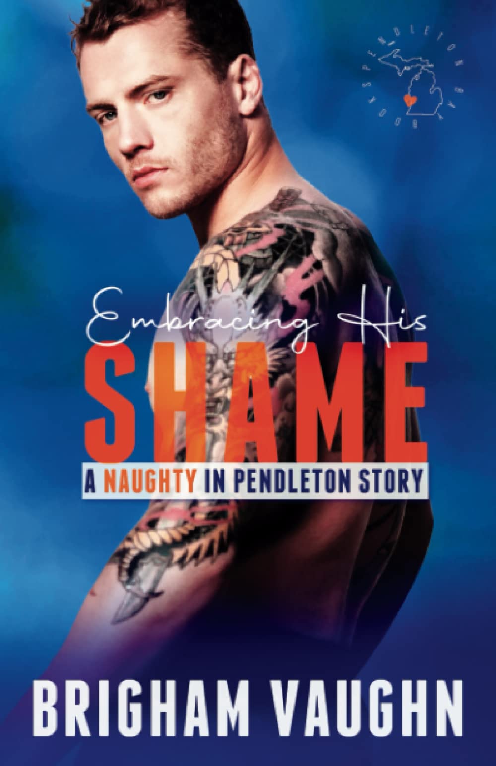 Embracing His Shame: A Small Town Kinky M/M Romance (Naughty in Pendleton)