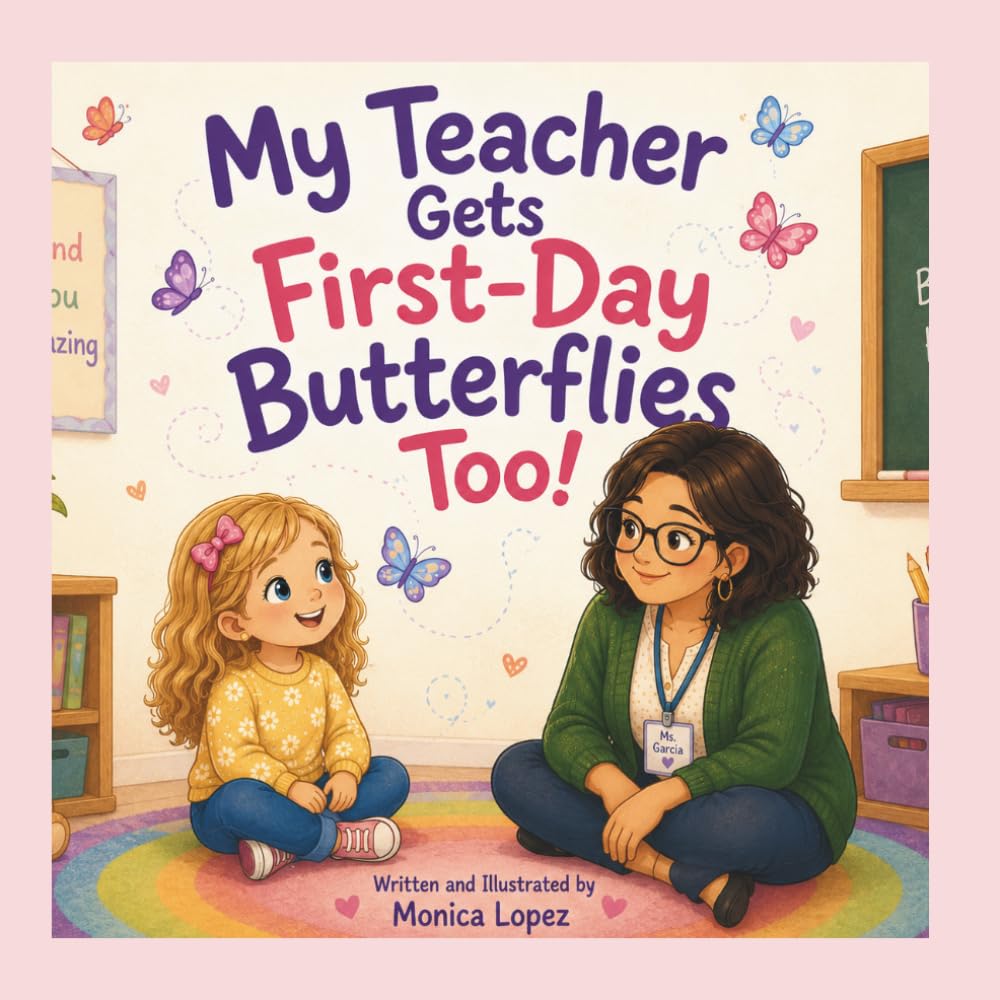 My Teacher Gets First-Day Butterflies Too!: A Reassuring Back-to-School Story About Courage, Feelings, Friendship, and First-Day Jitters