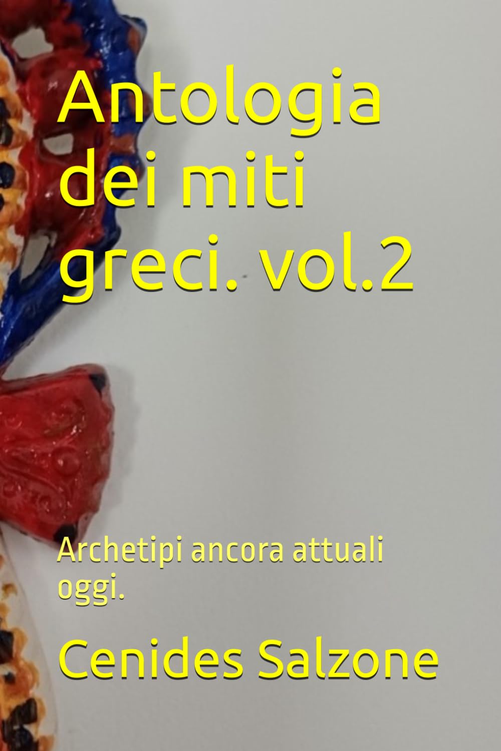 Antologia dei miti greci.: Archetipi ancora attuali oggi. (Echi dai nostri avi Greci.)