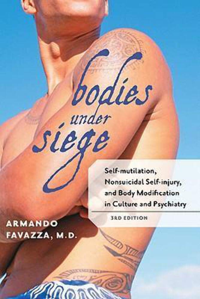 Bodies Under Siege: Self-Mutilation, Nonsuicidal Self-Injury, and Body Modification in Culture and Psychiatry