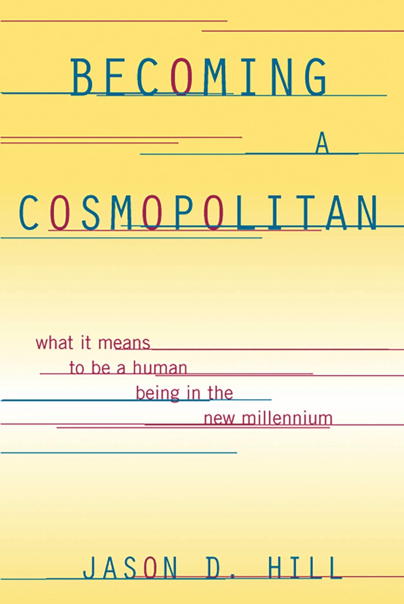 Becoming a Cosmopolitan: What It Means To Be A Human Being In The New Millennium