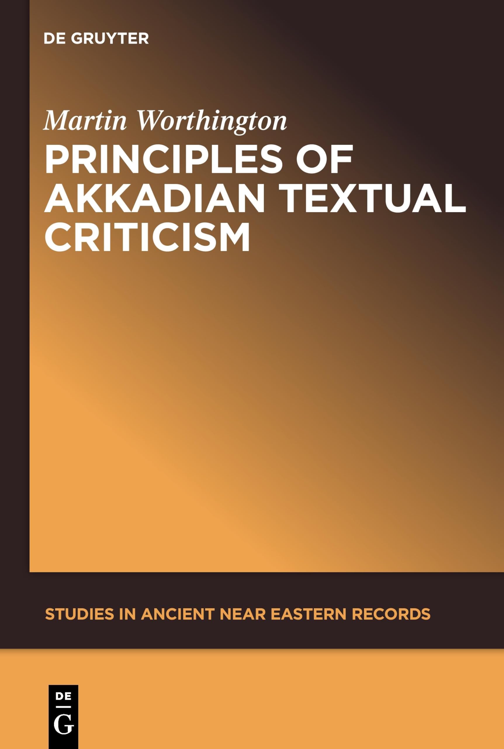 Principles of Akkadian Textual Criticism: 1 (Studies in Ancient Near Eastern Records (SANER), 1)