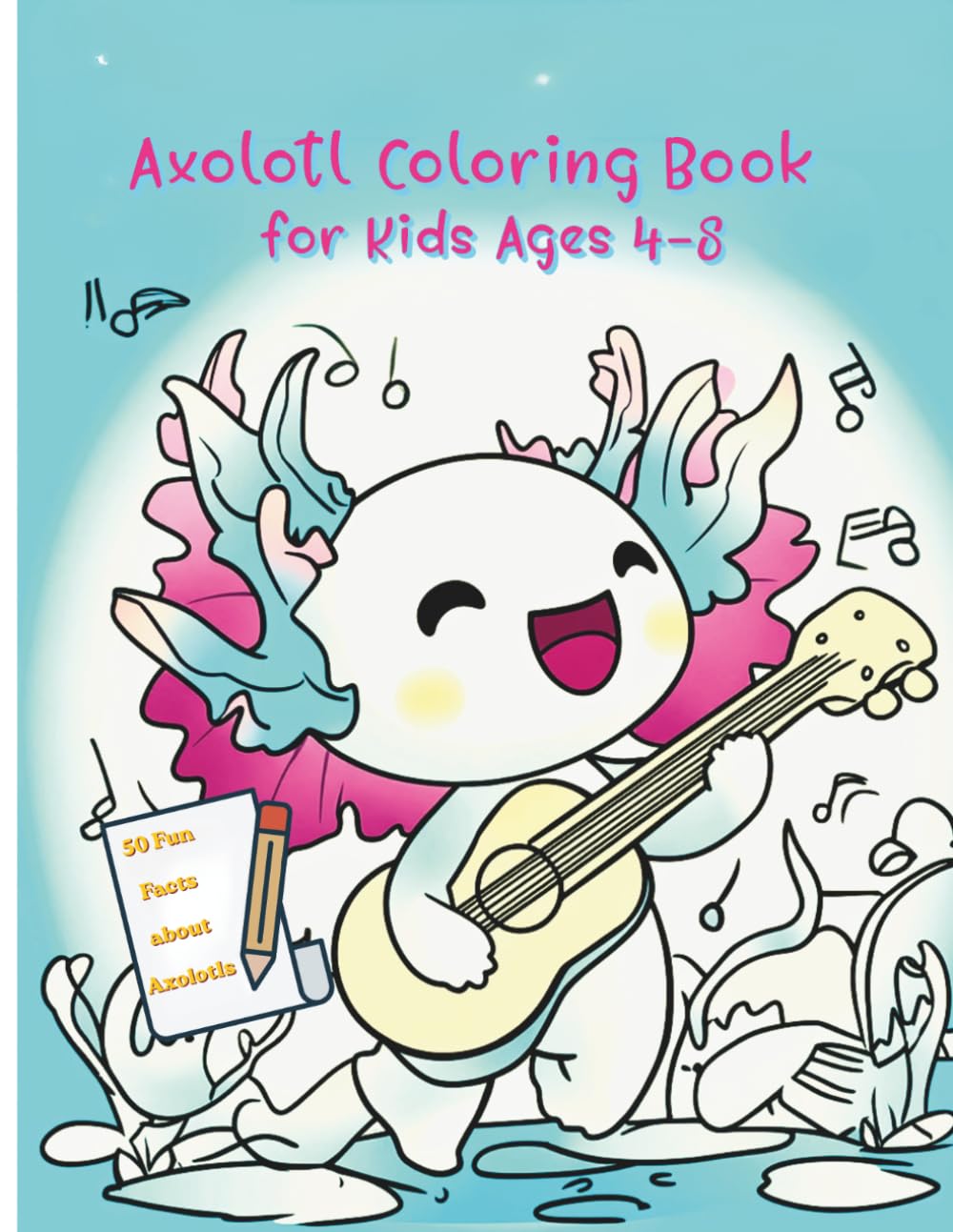 Axolotl Coloring Book for Kids Ages 4-8: 50+ Cute and Simple Illustrations for Relaxing and Relieving Stress