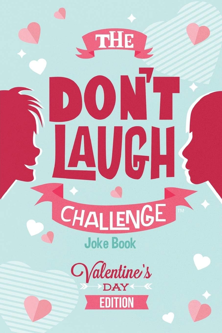 The Don't Laugh Challenge - Valentines Day Edition: A Hilarious and Interactive Joke Book for Boys and Girls Ages 6, 7, 8, 9, 10, and 11 Years Old - Valentine's Day Goodie for Kids Paperback – December 29, 2018