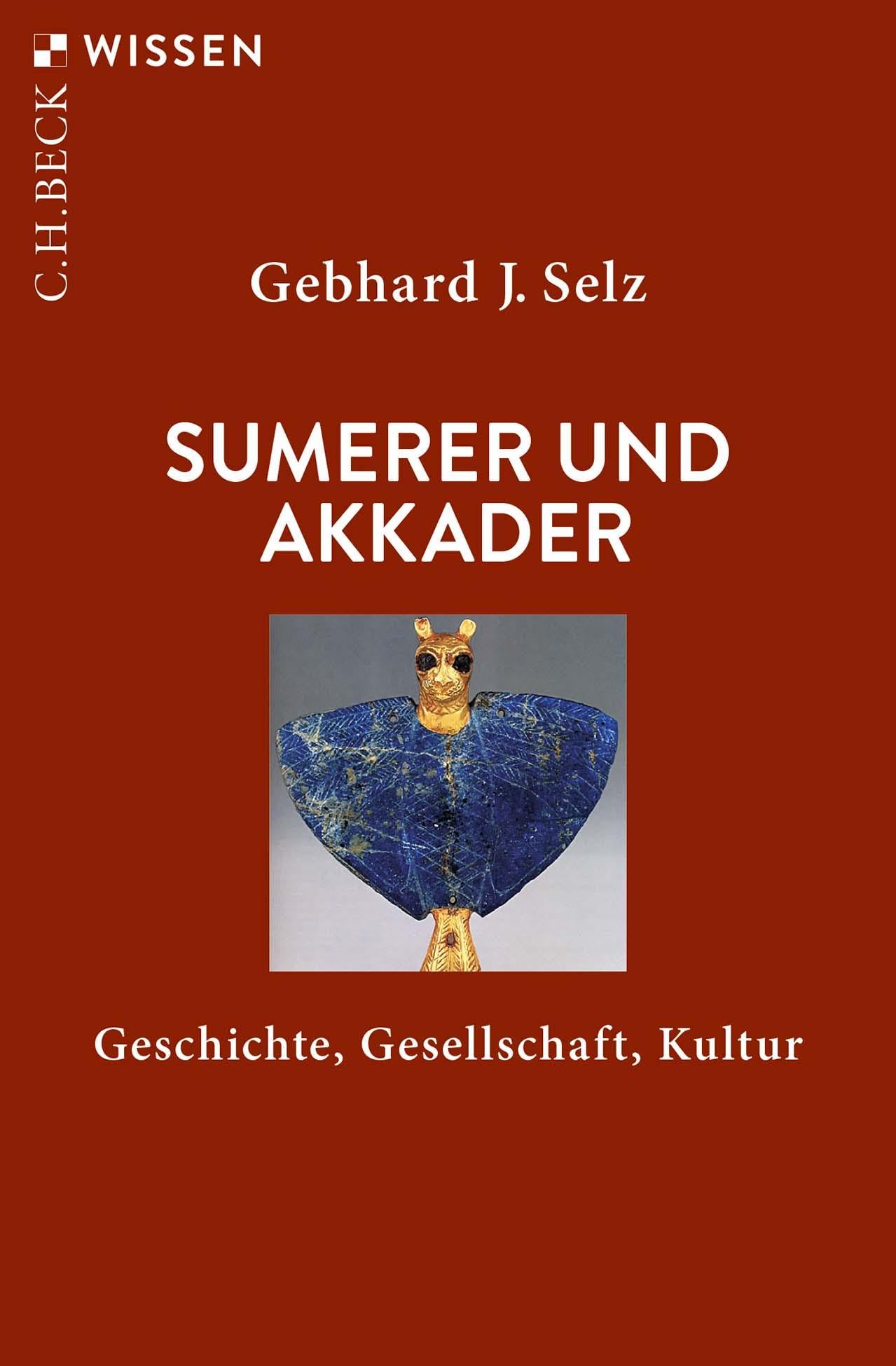 Sumerer und Akkader: Geschichte, Gesellschaft, Kultur