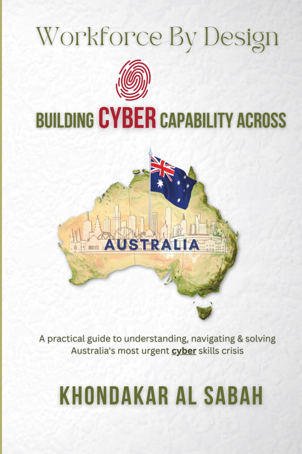 Workforce By Design - Building Cyber Capability Across Australia: A practical guide to understanding, navigating and solving Australia's most urgent cyber skills crisis.