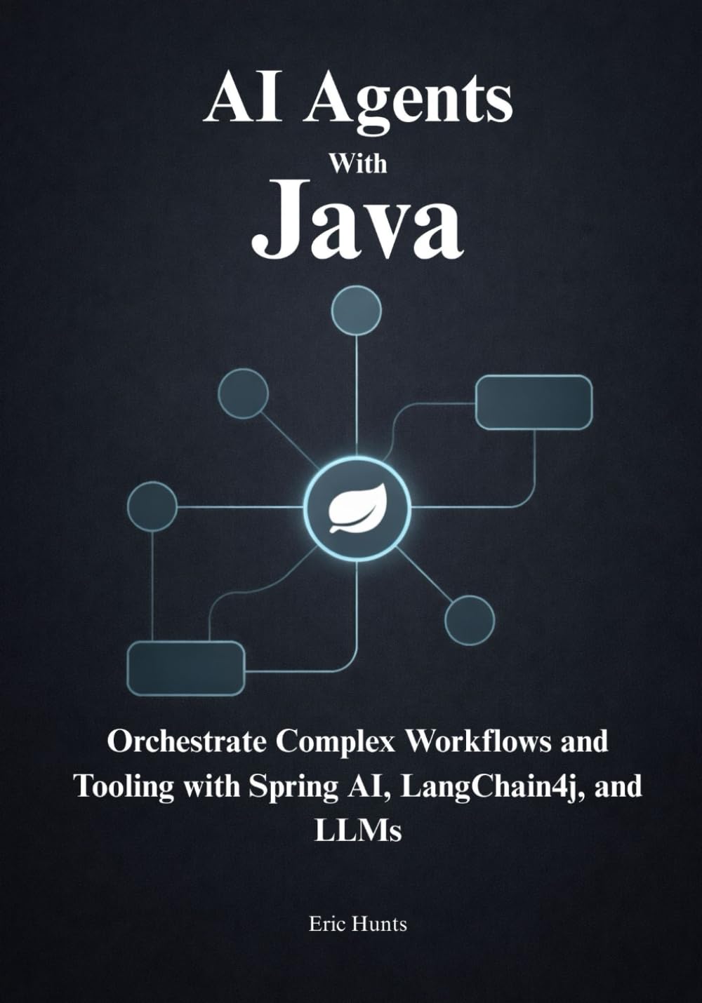 Building AI Agents with Java: Orchestrate Complex Workflows and Tooling with Spring AI, LangChain4j, and LLMs
