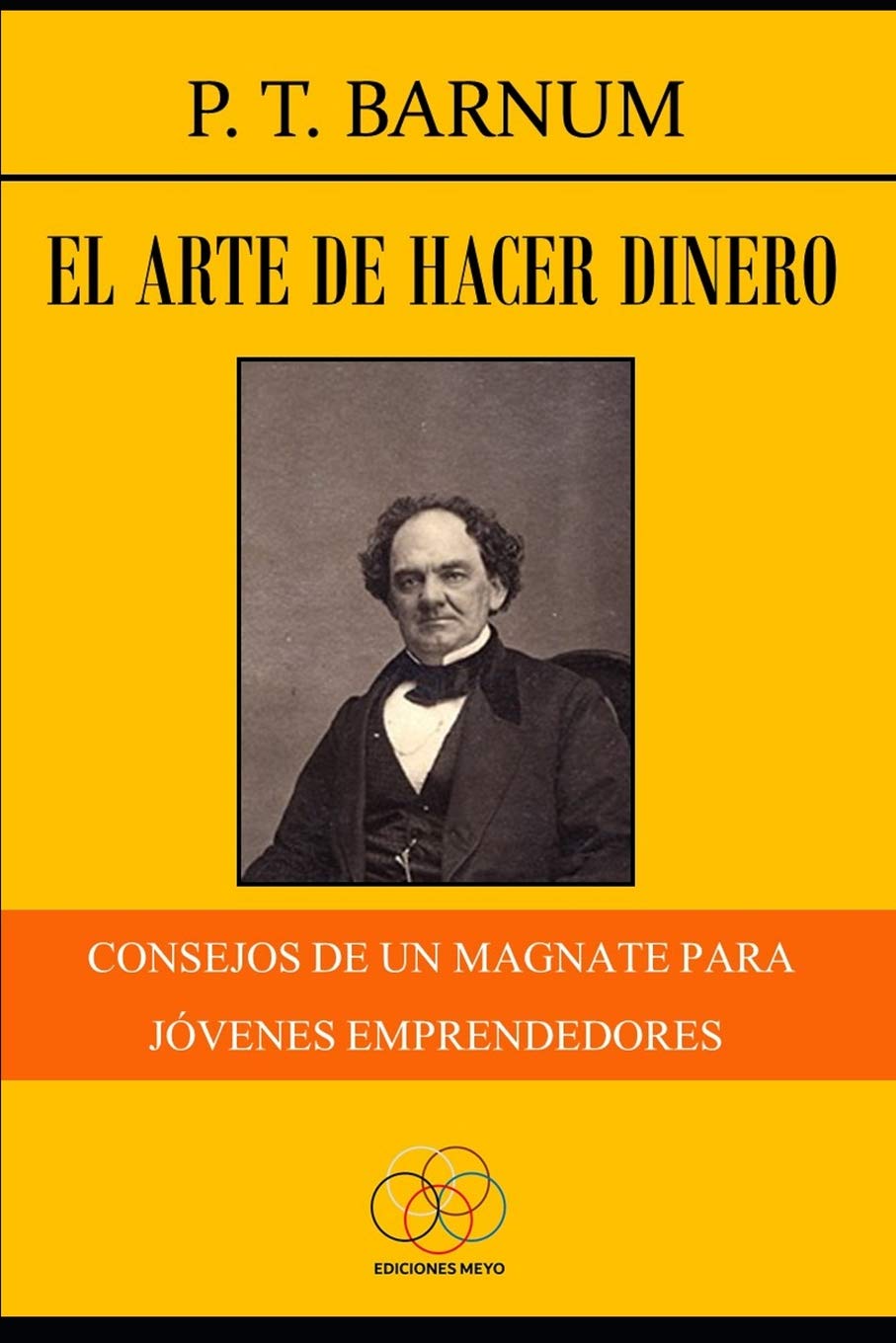 El arte de hacer dinero: Consejos de un magnate para jóvenes emprendedores (Spanish Edition)