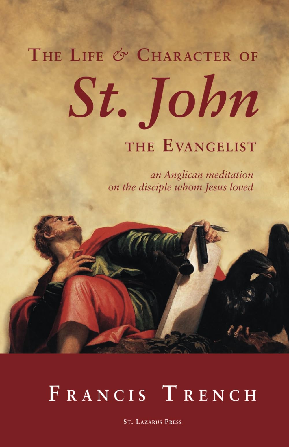 The Life & Character of St. John the Evangelist: an Anglican meditation on the disciple whom Jesus loved
