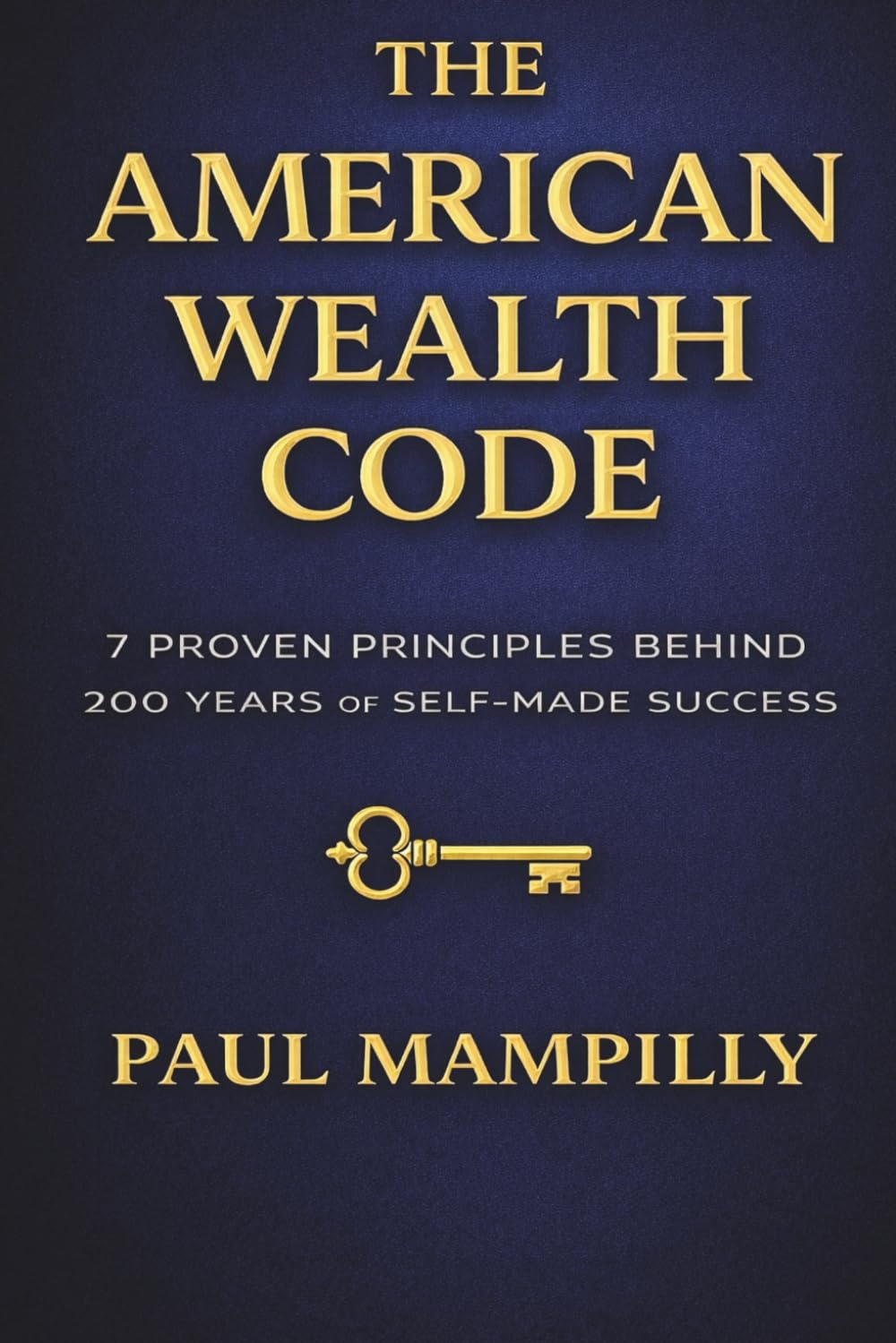 THE AMERICAN WEALTH CODE: 7 Proven Principles Behind 200 Years of Self-Made Success