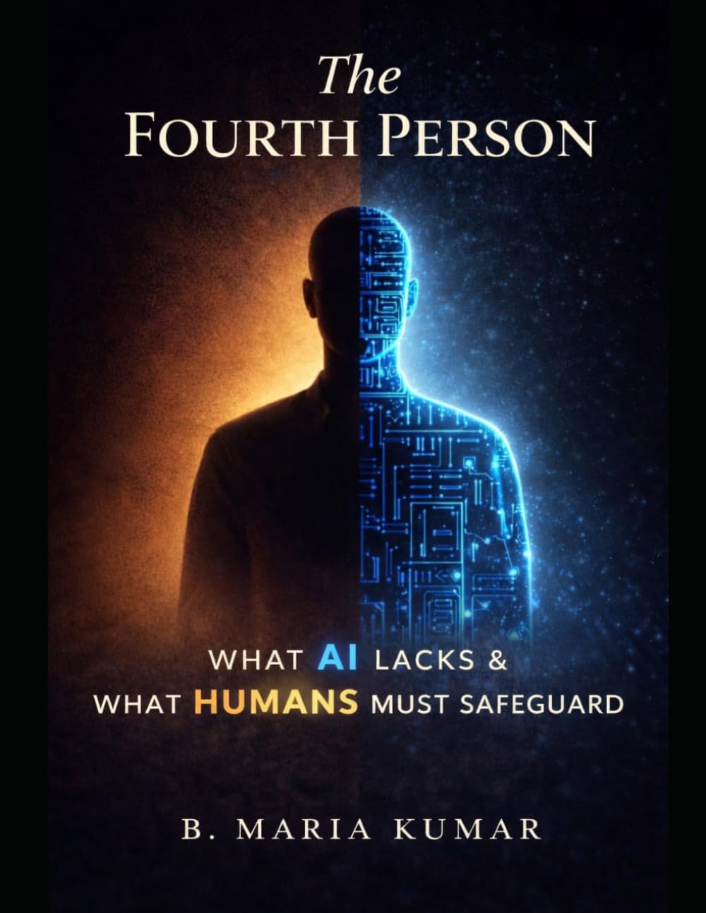 The FOURTH PERSON: WHAT AI LACKS & WHAT HUMANS MUST SAFEGUARD