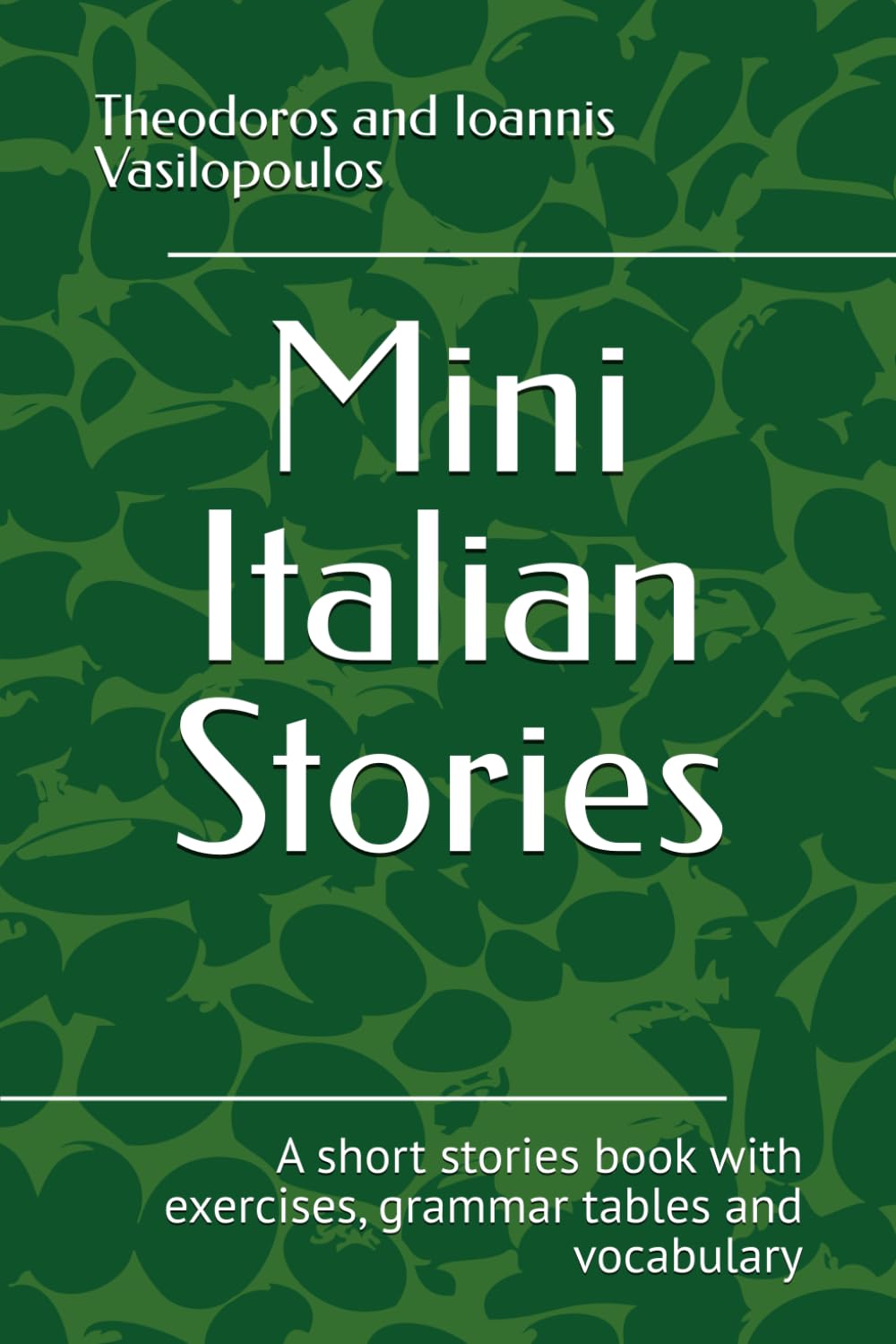 Mini Italian Stories: A short stories book with exercises, grammar tables and vocabulary