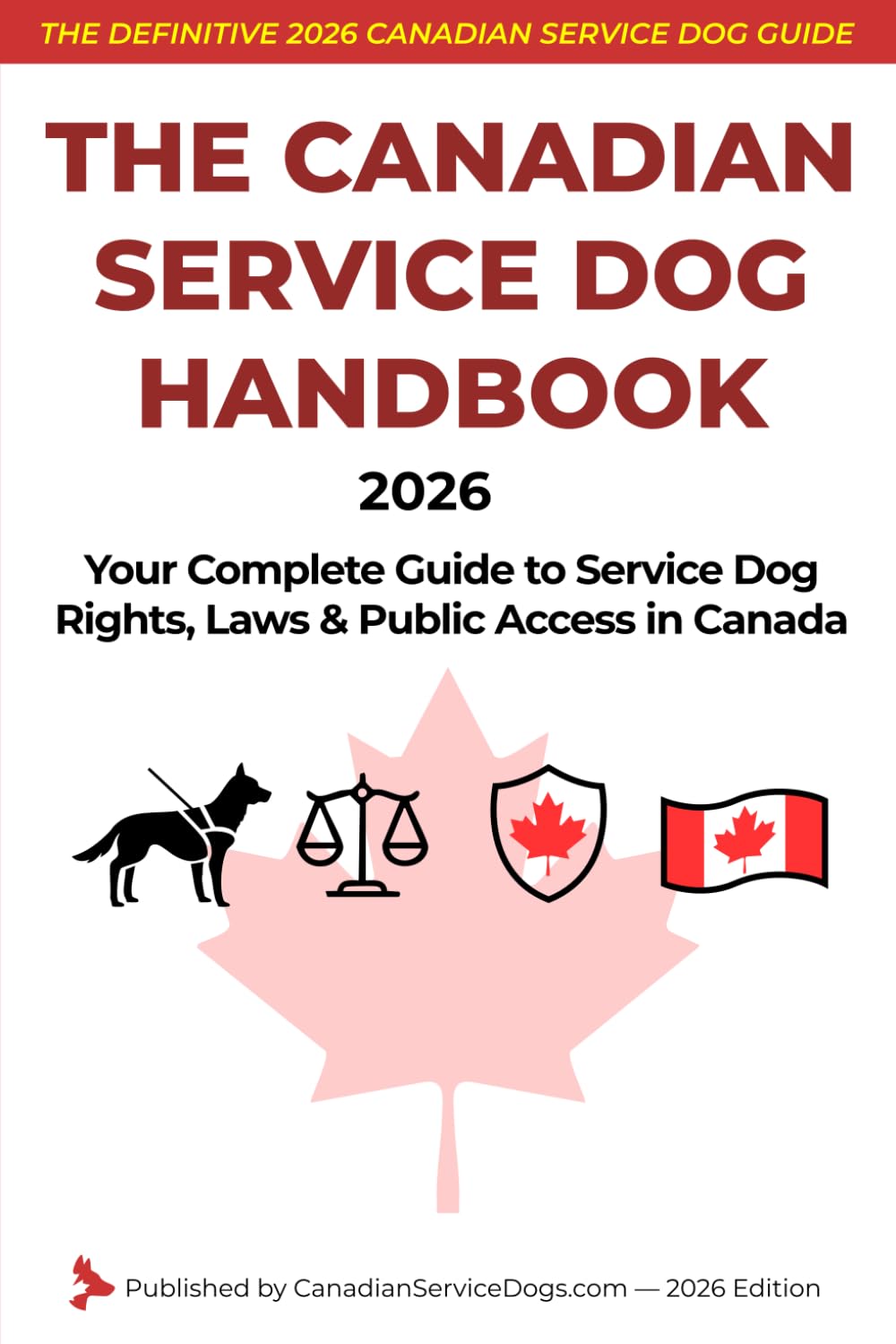 THE CANADIAN SERVICE DOG HANDBOOK 2026: Your Complete Guide to Service Dog Rights, Laws & Public Access in Canada