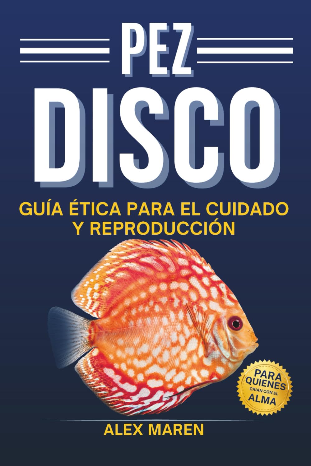 Pez Disco: Guía ética para el cuidado y reproducción (Libros de acuariofilia)
