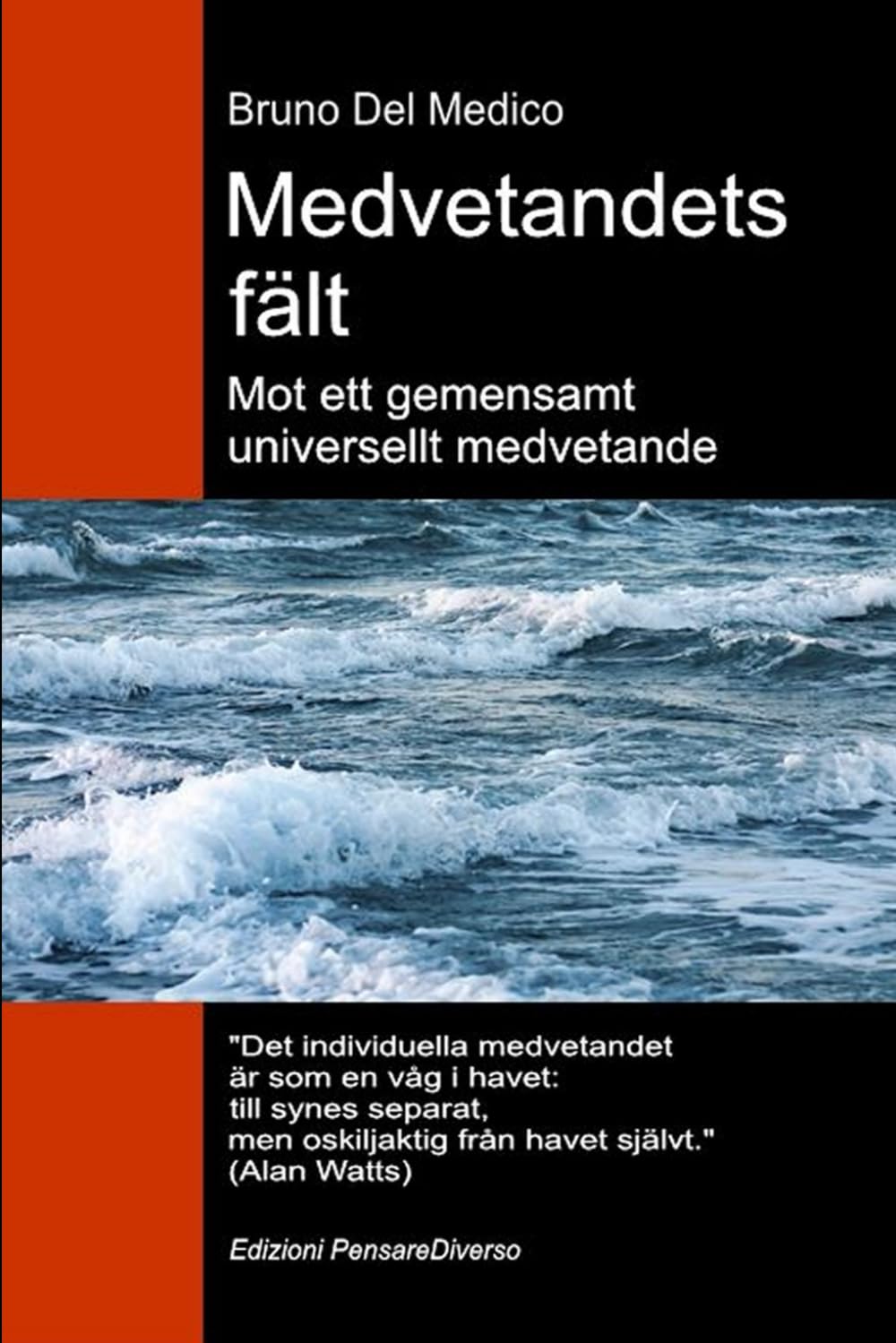 Medvetandets fält. Mot ett gemensamt universellt medvetande: Den nya teorin om fält förvandlar det individuella medvetandet till en kosmisk ... Publikationer av Bruno Del Medico på svenska)