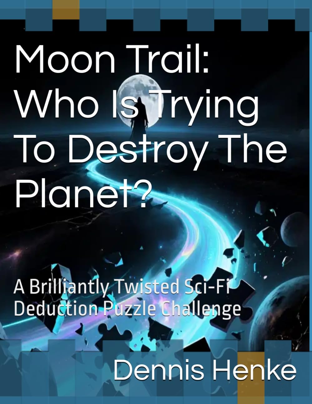 Moon Trail: Who Is Trying To Destroy The Planet?: A Brilliantly Twisted Sci‑Fi Deduction Puzzle Challenge