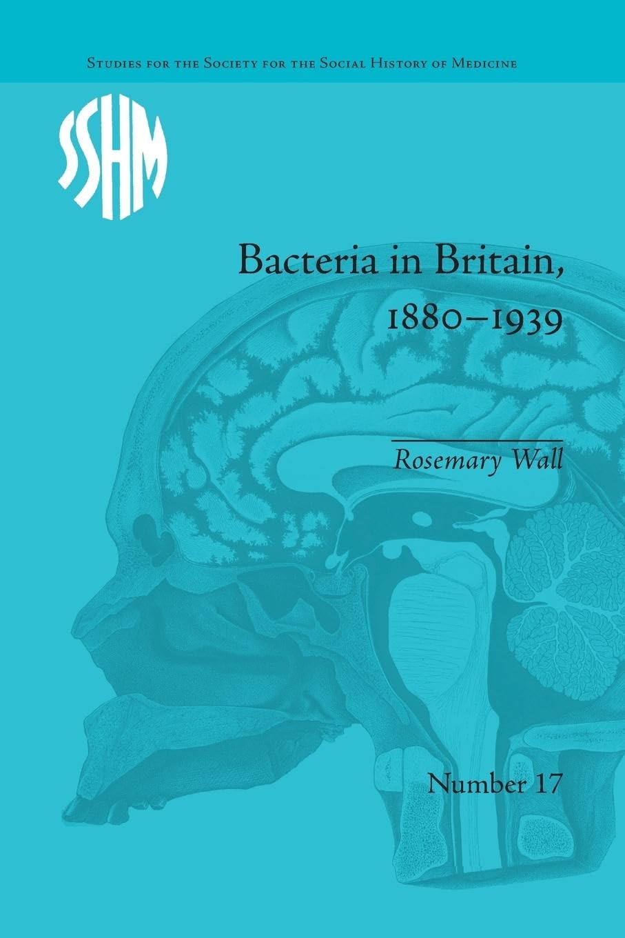 Bacteria in Britain, 1880–1939 (Studies for the Society for the Social History of Medicine)