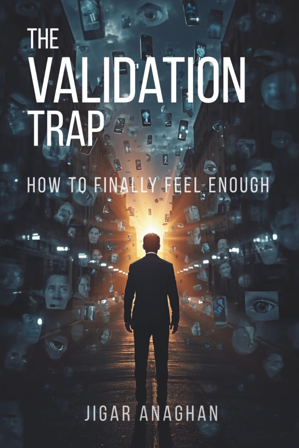 The Validation Trap: How to Finally Feel Enough (The Modern Human Crisis Series)