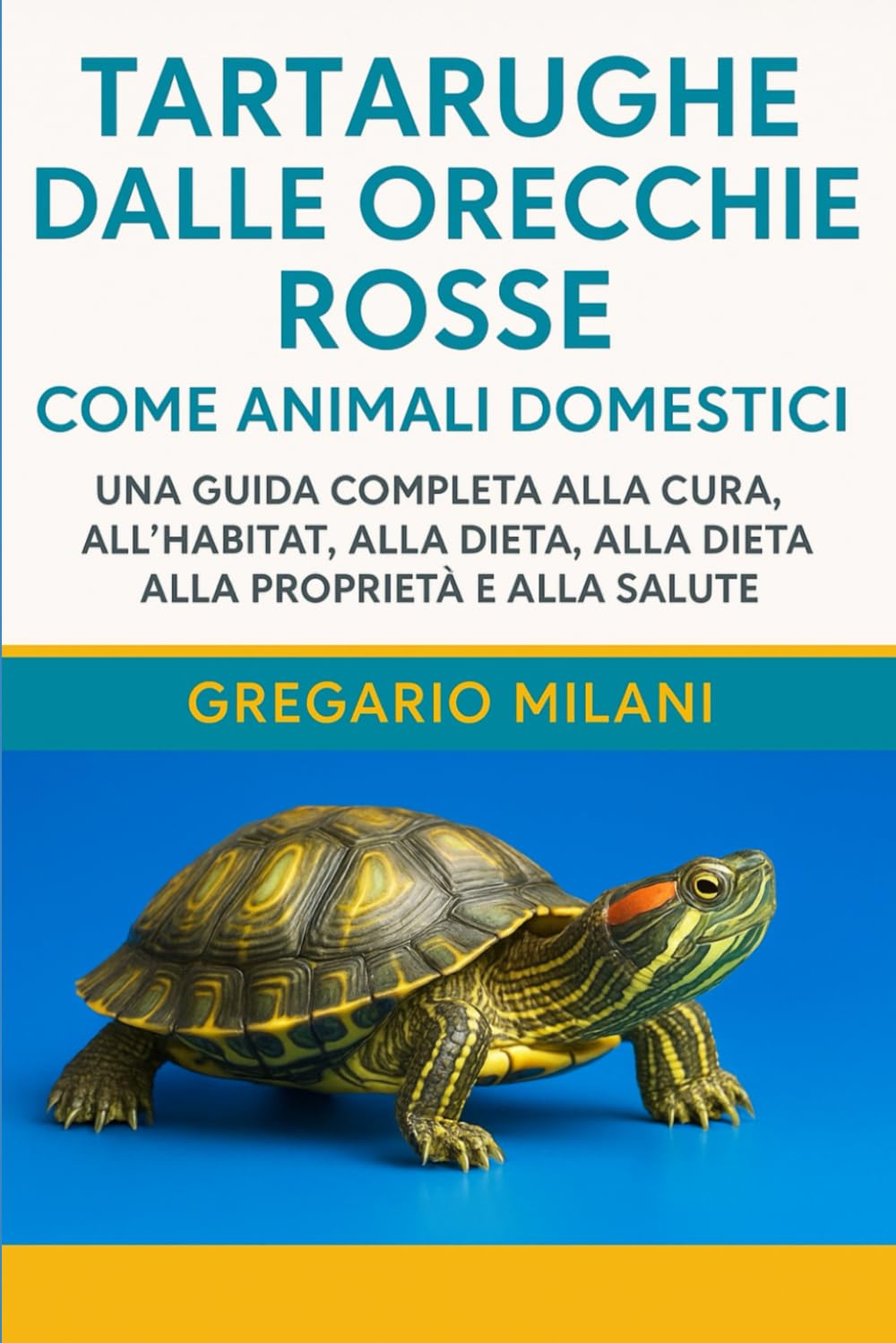 TARTARUGHE DALLE ORECCHIE ROSSE COME ANIMALI DOMESTICI: UNA GUIDA COMPLETA ALLA CURA, ALL'HABITAT, ALLA DIETA, ALLA PROPRIETÀ E ALLA SALUTE