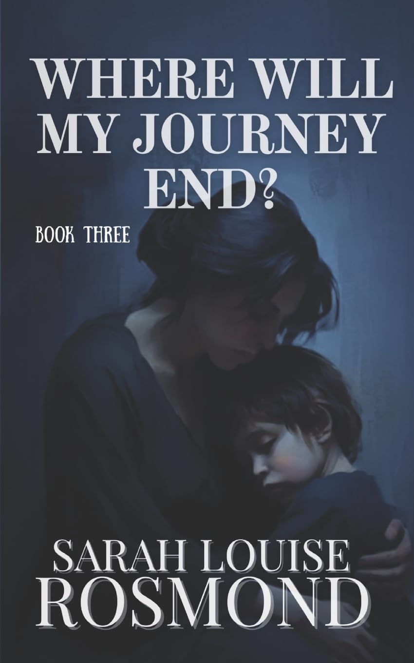Where will my Journey end?: Based on a True Story: 3 (The Sarah Rosmond Story)