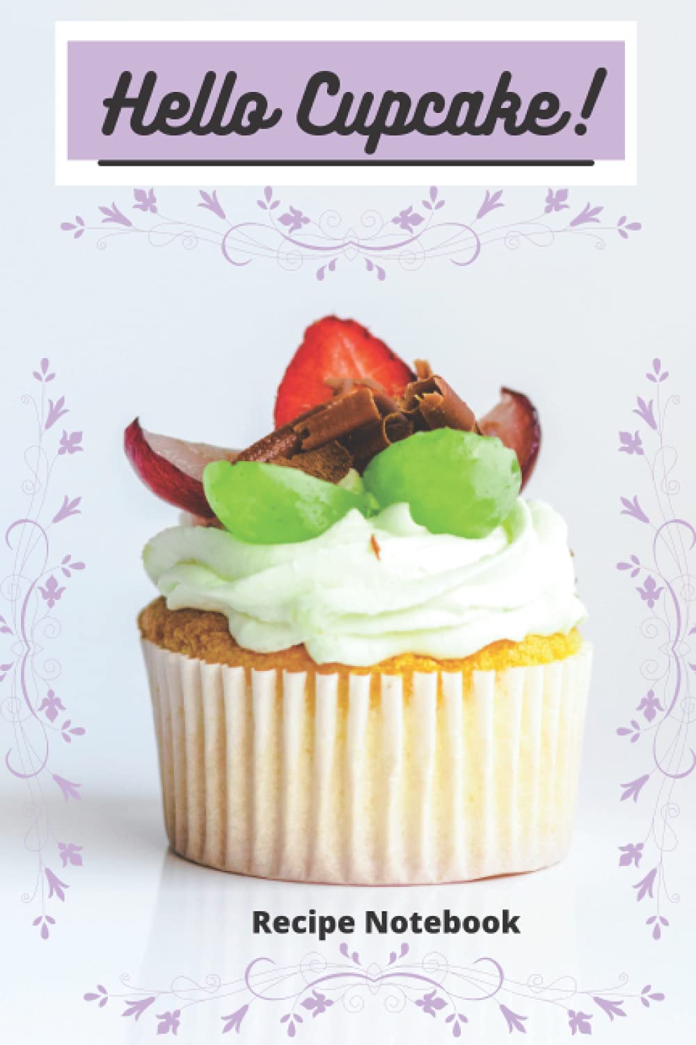 Hello Cupcake: Blank recipe notebook to write in, cupcake design, gift for baker, humor. (100 pages)
