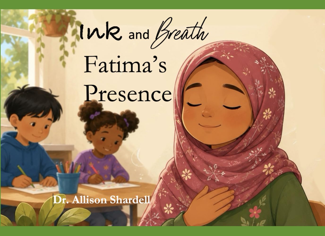 Ink and Breath: Fatima's Presence: Creative Writing and Mindfulness Activities for Emotional Learning