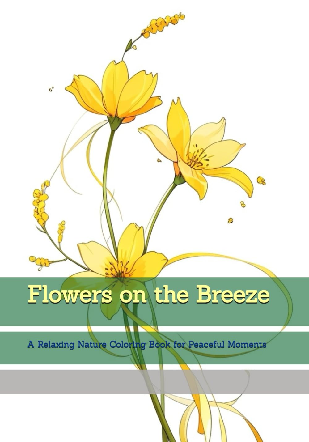Flowers on the Breeze: A Relaxing Nature Coloring Book for Peaceful Moments (Moments of Tranquil Escape)