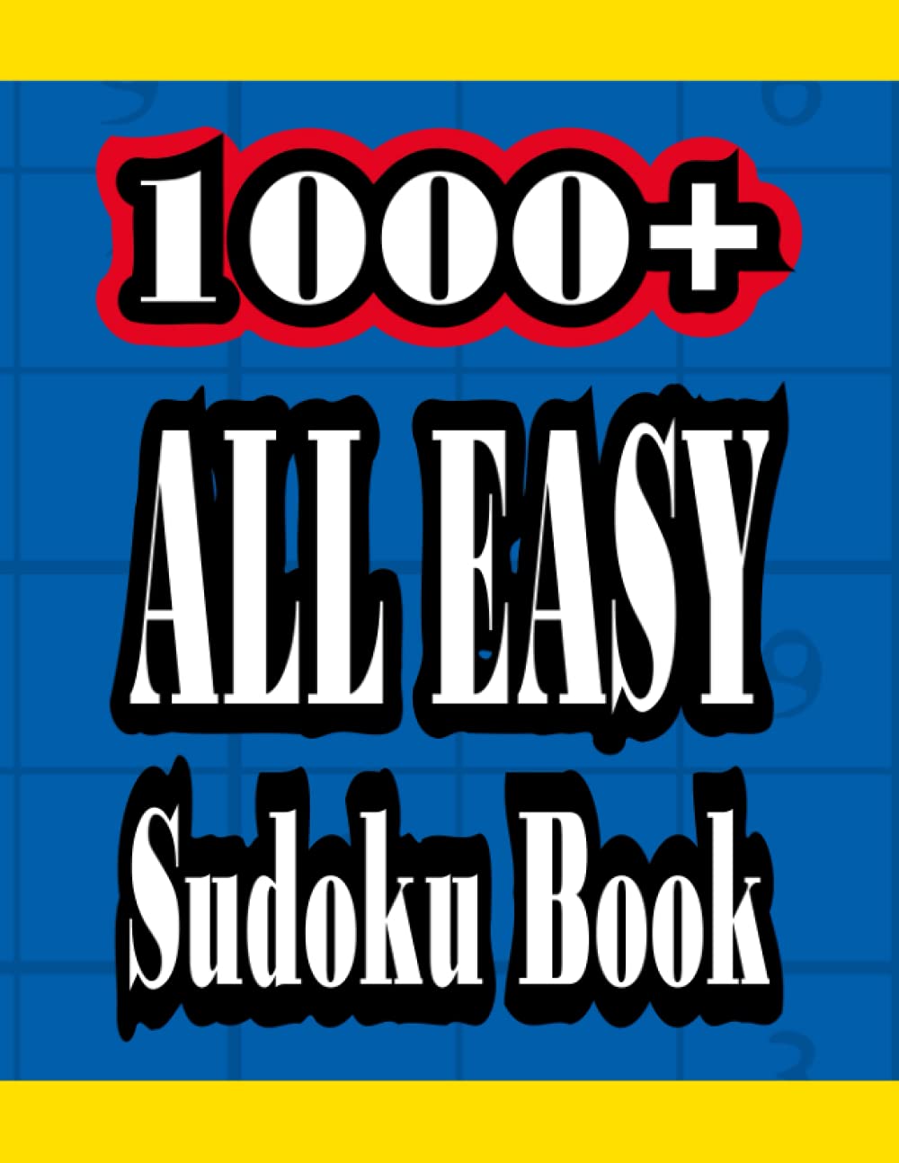 1000+ All Easy Sudoku Book: 1000 Sudoku Puzzle Book For Adults. 1000 Sudoku Puzzles With Solutions. Easy Sudoku Puzzle Books. Very Easy Sudoku For Beginners.