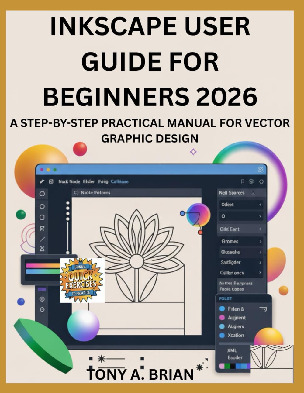 INKSCAPE USER GUIDE FOR BEGINNERS 2026: A STEP-BY-STEP PRACTICAL MANUAL FOR VECTOR GRAPHIC DESIGN
