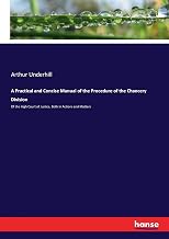 A Practical and Concise Manual of the Procedure of the Chancery Division: Of the High Court of Justice, Both in Actions and Matters