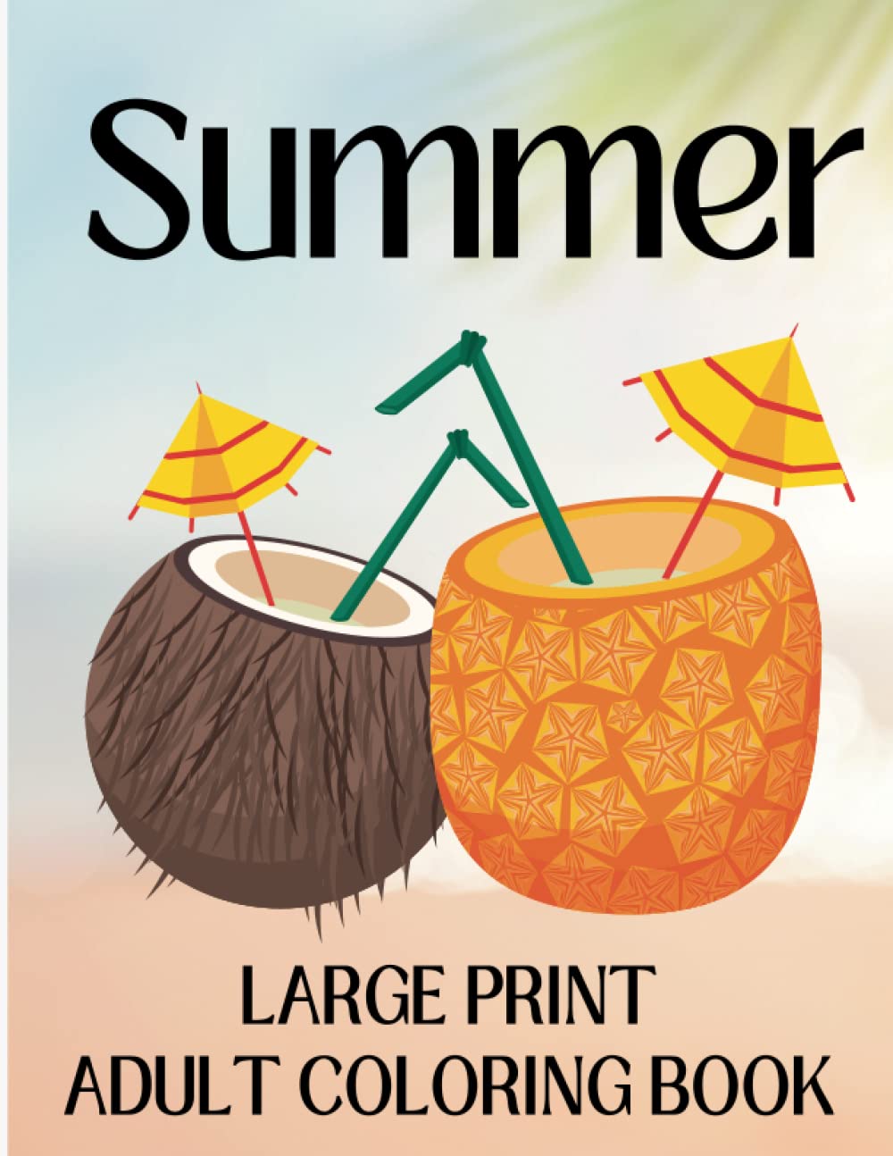 Summer Large Print Adult Coloring Book: 60 Beautifully Prepared Summer Themed Coloring Pages for Adults and Seniors - Simple, Easy and Fun Holiday ...