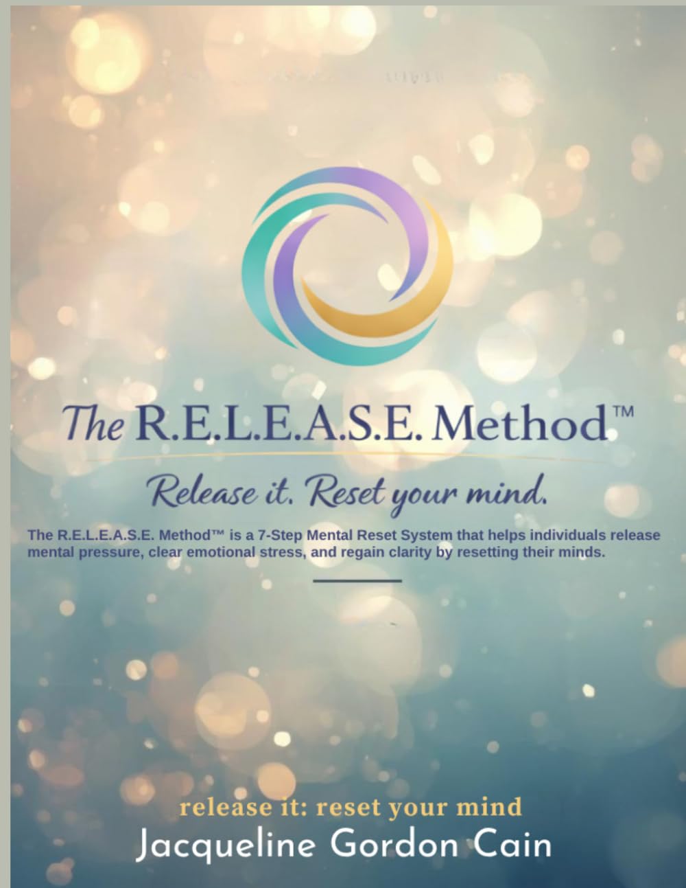 The R.E.L.E.A.S.E. Method™ Workbook: A Guided 7-Step Mental Reset System -Journey to Release Mental Pressure, Overcome Overthinking, and Reclaim Your Peace