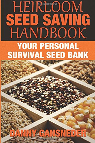 Heirloom Seed Saving Handbook: Your Personal Survival Seed Bank (Best Seed Bank For Australia 2019)