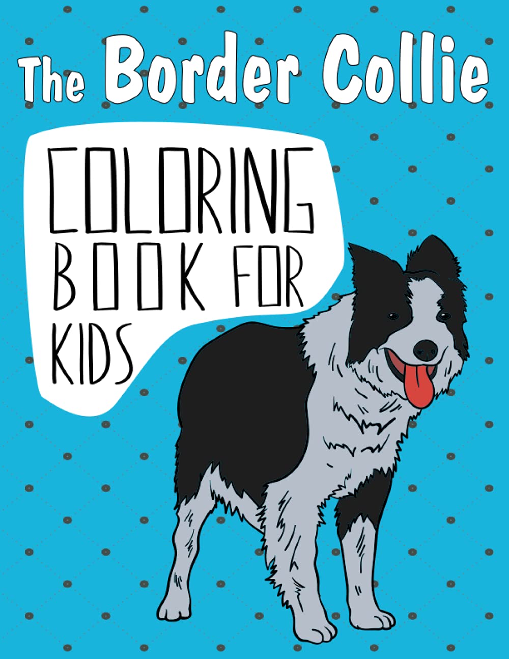 The Border Collie Coloring Book for Kids: A Easy Border Collie Coloring Pages, Gift for Dog lovers ( Boys and Girls )