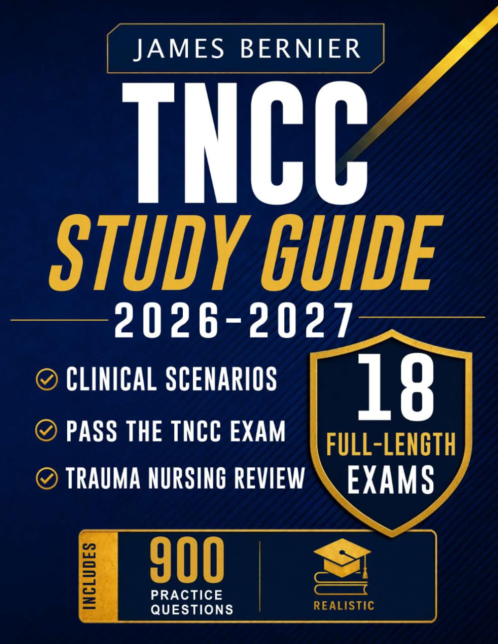 TNCC Study Guide 2026-2027: Exam Prep with 18 Full-Length Exams, 900 Practice Questions, Trauma Nursing Review, Clinical Scenarios, and Rationales to Pass the Trauma Nursing Core Course