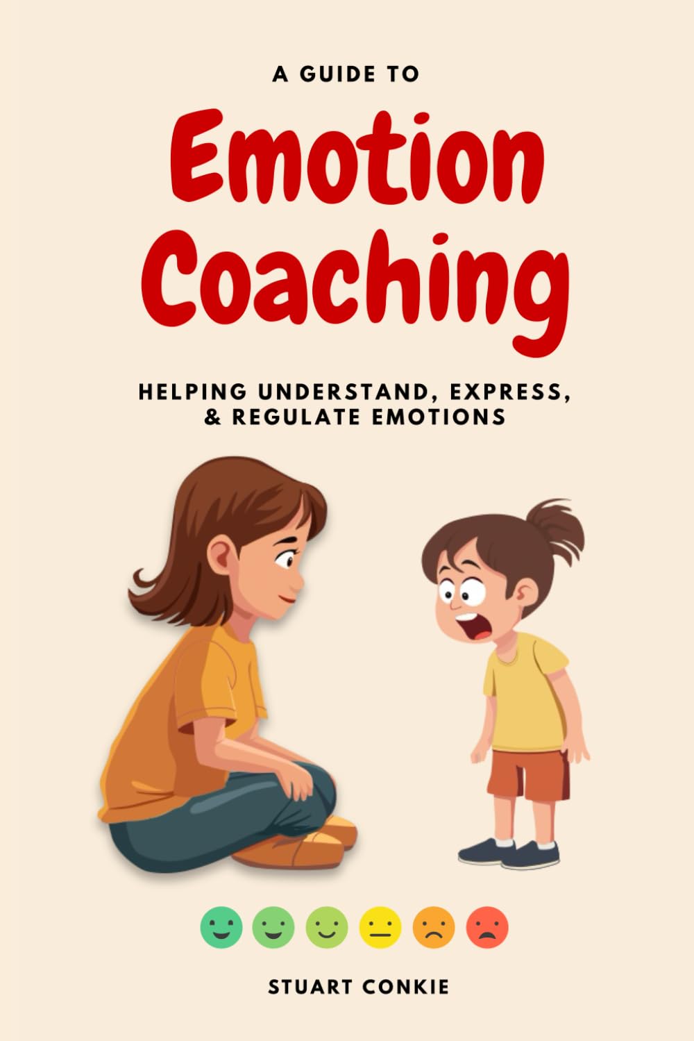 A Guide to Emotion Coaching: Helping Understand, Express, and Regulate Emotions
