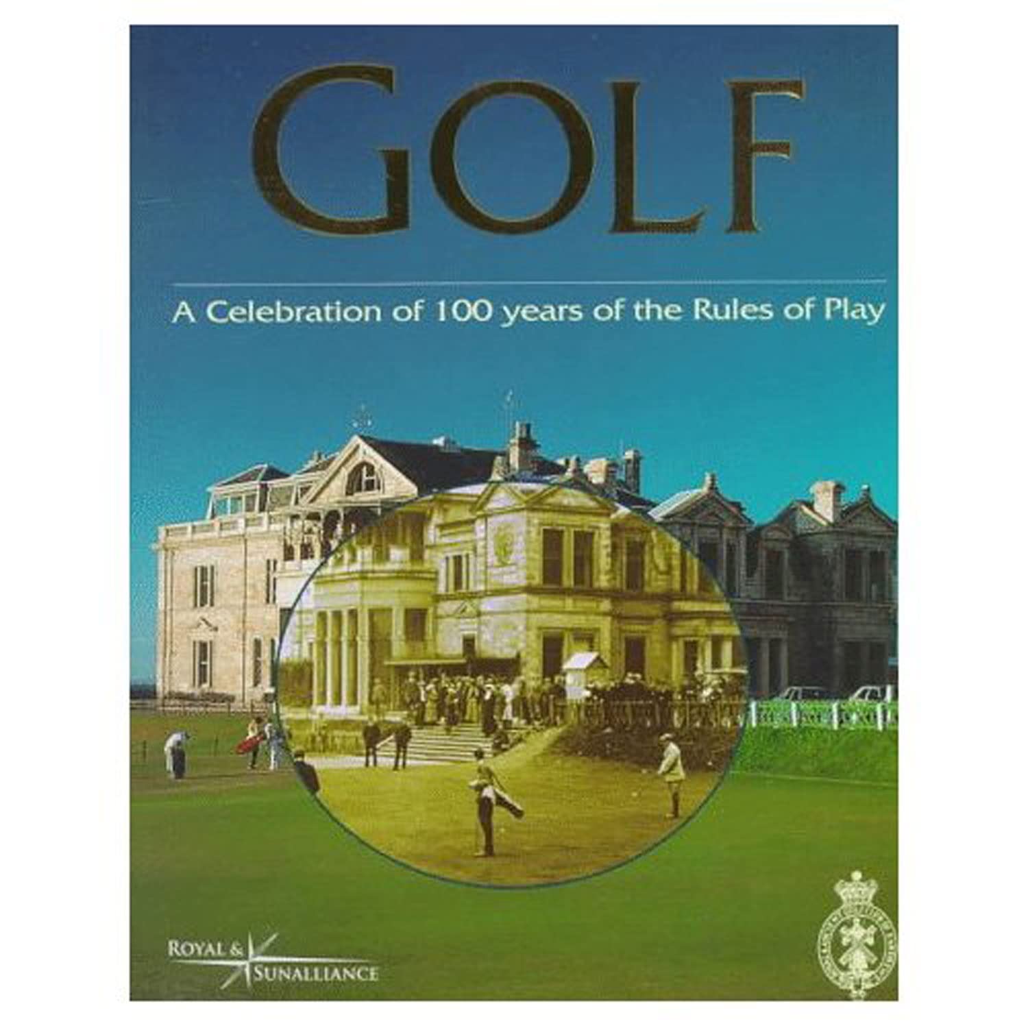 Golf: A Celebration of 100 Years of the Rules of Play: Royal and ...