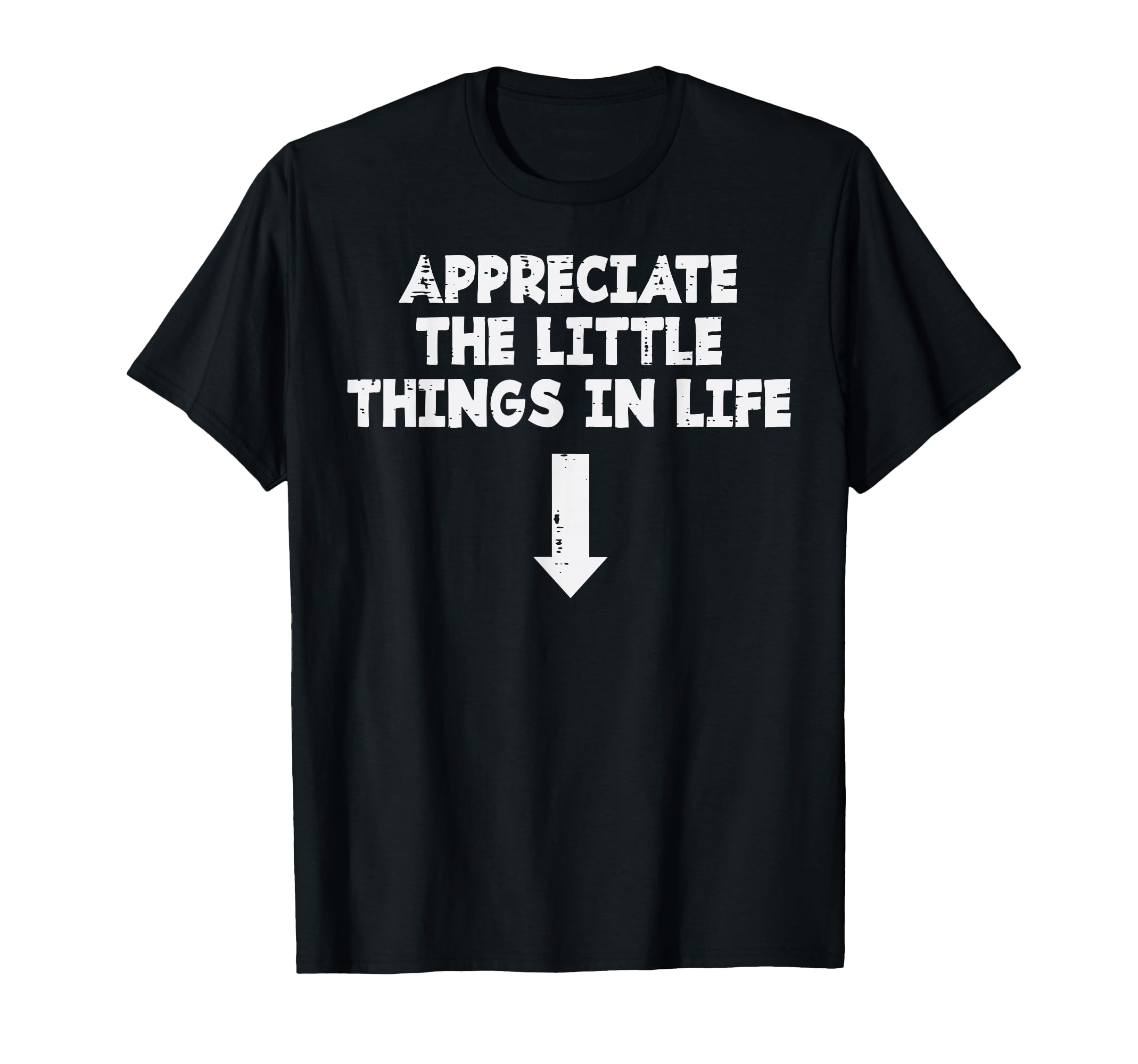 Appreciate This Little Things Life Arrow Inappropriate Men T-Shirt