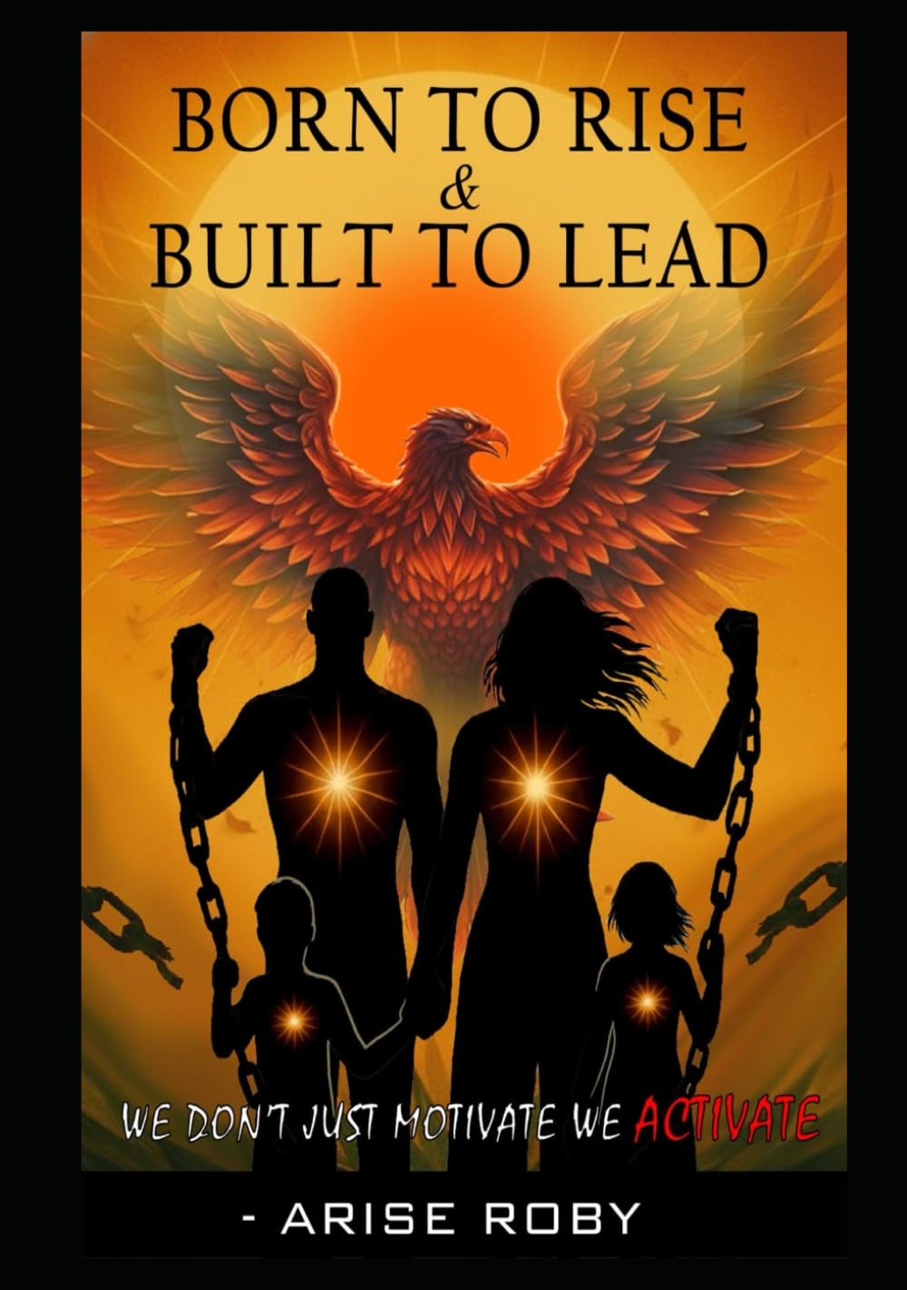 BORN TO RISE & BUILT TO LEAD: Turn your pain into purpose and become a beacon of change