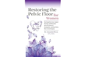 The Complete Guide to Pelvic Floor Strength: Restoring Bladder and Bowel Control,...