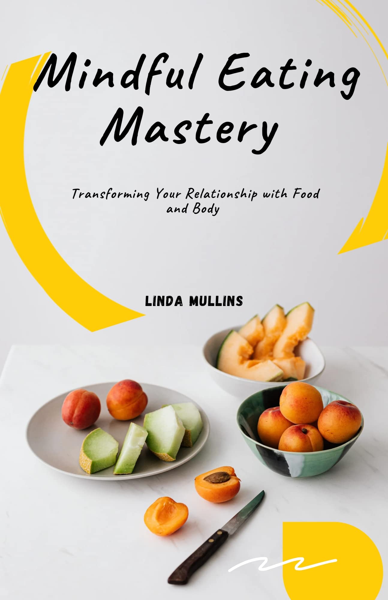 Mindful Eating Mastery: An Ultimate Guide to Transforming Your Relationship with Food and Body