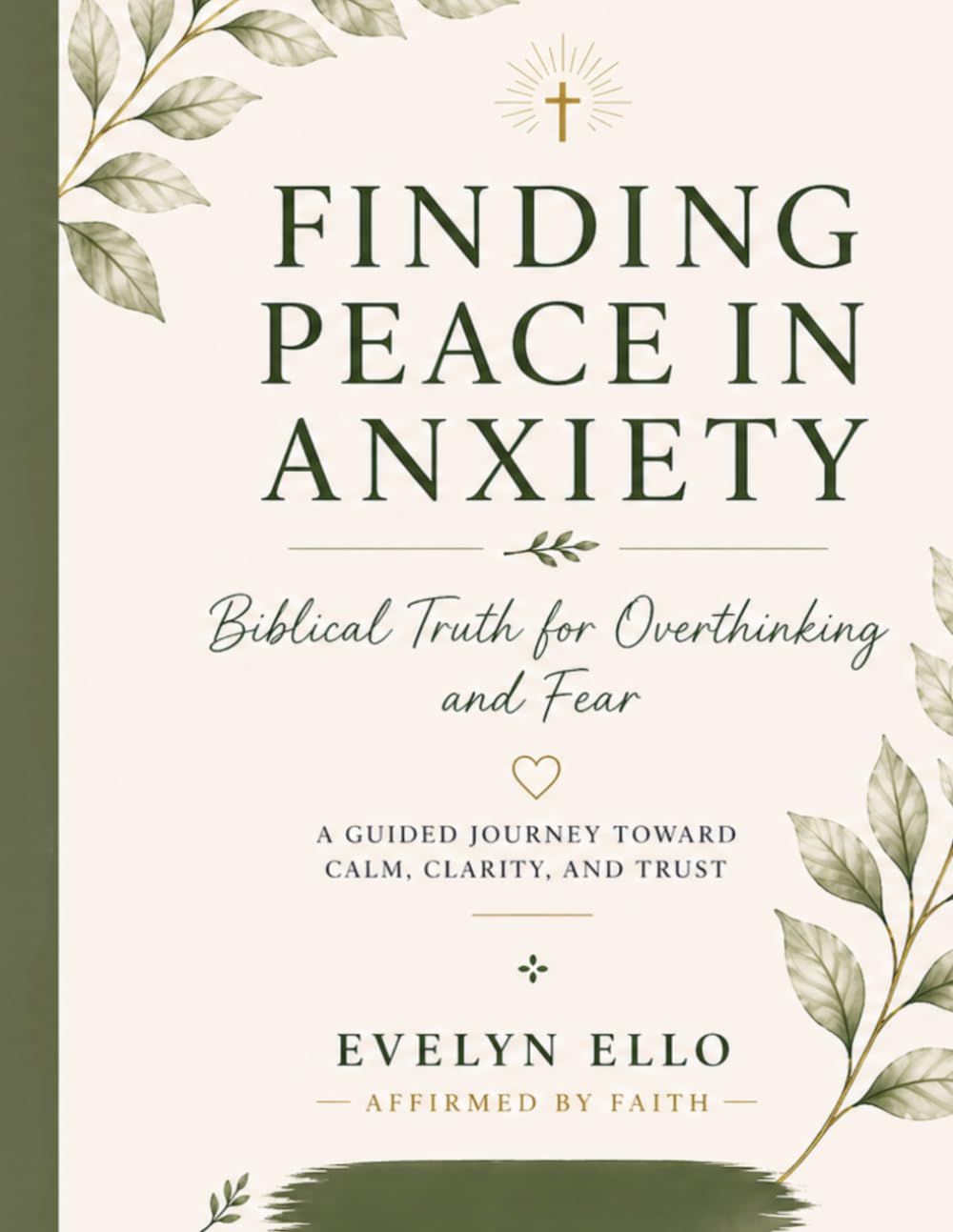Finding Peace in Anxiety: Biblical Truth for Overthinking and Fear. “A Guided Journey Toward Calm, Clarity, and Trust”