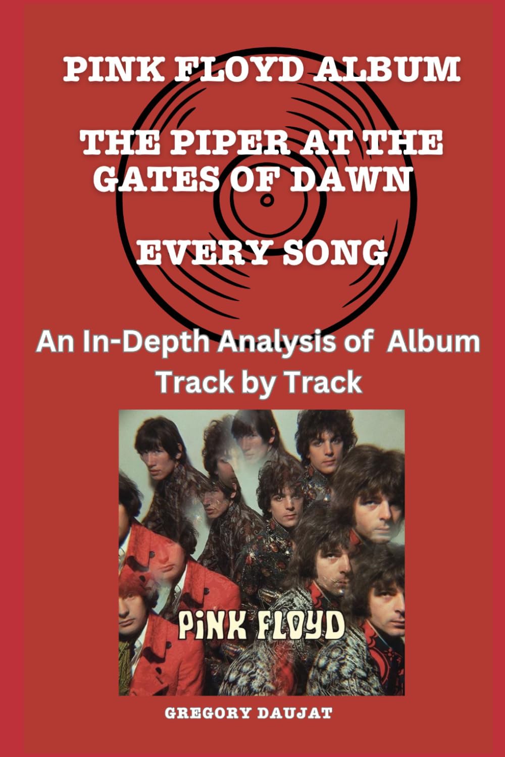 Pink Floyd Album -The Piper at the Gates of Dawn Every Song- An In-Depth Analysis of Pink Floyd's Album Track by Track