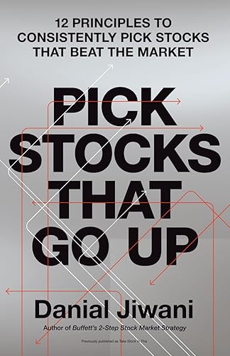 Pick Stocks That Go Up: 12 Principles To Consistently Pick