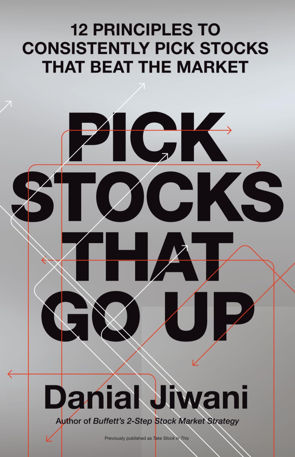 Pick Stocks That Go Up: 12 Principles To Consistently Pick Stocks That Beat The Market