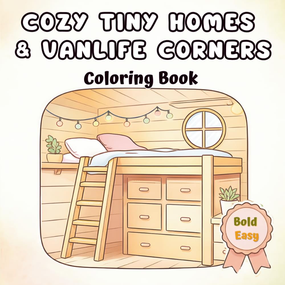 Cozy Tiny Homes & Vanlife Corners Coloring Book: Bold & Easy Tiny House, Cabin & Camper Interior Scenes to Color